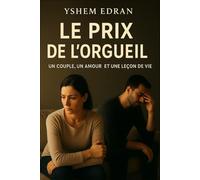 Le Prix de l’Orgueil: L’amour, le pardon et les silences qui nous transforment
