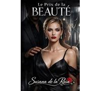 Le Prix de la Beauté: Il ne voulait pas l’aimer… il voulait la créer : une dark romance d’obsession, de beauté et de possession