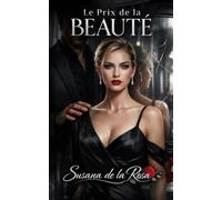 Le Prix de la Beauté: Un Roman Dark Romance d'Obsession et de Pouvoir (Dark Romance : Hommes Dominants, Obsession Dangereuse et Érotisme Psychologique Intense)