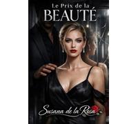 Le Prix de la Beauté: Un Roman Dark Romance d'Obsession et de Pouvoir (Dark Romance : Hommes Dominants, Obsession Dangereuse et Érotisme Psychologique Intense)