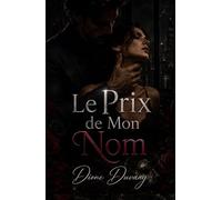 Le Prix de Mon Nom: Une Dark Romance d’obsession, de pouvoir et de secrets d’entreprise (Dark Romance : Hommes Dominants, Obsession Dangereuse et Érotisme Psychologique Intense)