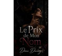Le Prix de Mon Nom: Une Dark Romance d’obsession, de pouvoir et de secrets d’entreprise (Dark Romance : Hommes Dominants, Obsession Dangereuse et Érotisme Psychologique Intense)