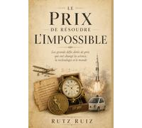 Le prix de résoudre l’impossible: Les grands défis dotés de prix qui ont changé la science, la technologie et le monde (The Evolution of Everyday Life)