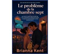 Le problème de la chambre sept: Une romance à suspense dans une petite ville, avec un motel hérité, une alchimie entre ennemis et amants, des secrets ... 1) (Les secrets de la dernière lumière)