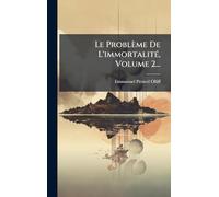 Le Problème De L'immortalitÃ(c), Volume 2...