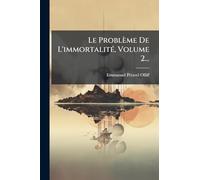 Le Problème De L'immortalitÃ(c), Volume 2...