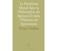 Le Problème Moral dans la Philosophie de Spinoza Et dans l'Histoire du Spinozisme