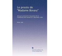 Le procÃ..s de "Madame Bovary": Discours prononcé à l'ouverture de la Conférence des avocats le 2 décembre 1905