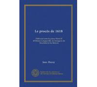 Le procès de 1618: Différend entre le prince Henri II d'Orléans-Longueville, les bourgeois de Neuchâtel et les Bernois