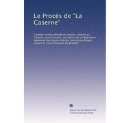 Le Procès de "La Caserne": Compte-rendu détaillé du procès, intenté au Citoyen Louis Coenen, secrétaire de la Fédération Nationale des Jeunes Gardes ... Belges, devant la Cour d'Assises de Brabant