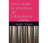 Le processus de l'abondance: Vous n’avez pas à l’inventer… mais juste à l’activer ou à le ré-activer !