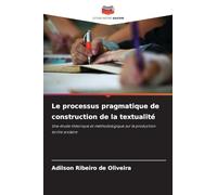 Le processus pragmatique de construction de la textualité: Une étude théorique et méthodologique sur la production écrite scolaire