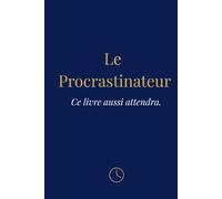 Le procrastinateur: Un chef-d'œuvre de l'attente active.