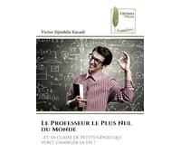 Le Professeur le Plus Nul du Monde: ...et sa classe de petits génies qui vont changer sa vie !