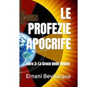 LE PROFEZIE APOCRIFE: Libro 3: La Croce delle Ombre