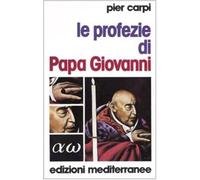 Le profezie di papa Giovanni. La storia dell'umanità dal 1935 al 2033 (Esoterismo, medianità, parapsicologia)