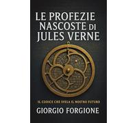 Le profezie nascoste di Jules Verne: Come lo scrittore francese predisse il futuro usando saperi antichi occultati per secoli