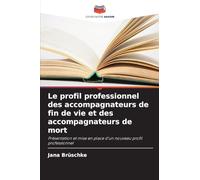 Le profil professionnel des accompagnateurs de fin de vie et des accompagnateurs de mort: Présentation et mise en place d'un nouveau profil professionnel