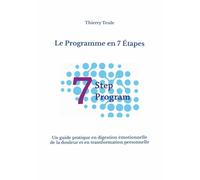 Le Programme en 7 Étapes: Un guide pratique en digestion émotionnelle de la douleur et en transformation personnelle