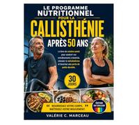 Le Programme Nutritionnel pour la Callisthénie après 50 Ans: Le Livre de Cuisine Santé pour Soutenir Vos Entraînements à Domicile, Stimuler le Métabolisme et Favoriser une Perte de Poids Durable