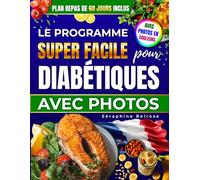 Le Programme Super Facile pour DIABÉTIQUES avec Photos: 100+ recettes françaises gourmandes pour manger avec plaisir, maîtriser sa glycémie et retrouver l'équilibre au quotidien sans culpabilité