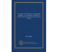Le progrès contemporain en "géographie humaine", en "sociologie" en histoire et l'antériorité des découvertes de la science sociale