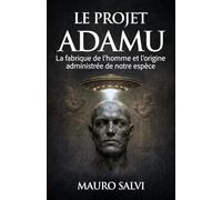 Le Projet Adamu: La fabrique de l'homme et l'origine administrée de notre espèce (Les Archives de l’origine humaine)