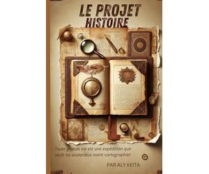Le Projet Histoire: Toute grande vie est une expédition que seuls les audacieux osent cartographier