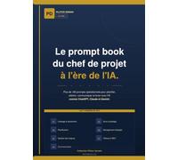 Le prompt book du chef de projet à l'ère de l'IA.: Plus de 185 prompts opérationnels pour planifier, arbitrer, communiquer et livrer avec l'IA comme ... à l'ère de l'intelligence artificielle.)