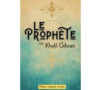 Le Prophète: Khalil Gibran révisité - Édition enrichie de réflexions guidées