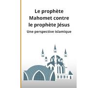 Le prophète Mahomet contre le prophète Jésus: Une perspective islamique