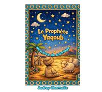 Le Prophète Yacoub - Livre de Coloriage pour Enfants: Histoire islamique illustrée pour les enfants de 4 à 8 ans | Prophètes de l'Islam en images (Les Petits Prophètes)