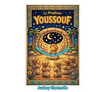 Le Prophète Youssouf - Livre de Coloriage pour Enfants: Histoire islamique illustrée pour les enfants de 4 à 8 ans | Prophètes de l'Islam en images (Les Petits Prophètes)