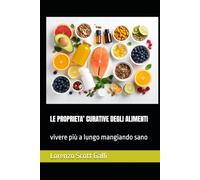 LE PROPRIETA’ CURATIVE DEGLI ALIMENTI: vivere più a lungo mangiando sano