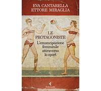 Le protagoniste. L'emancipazione femminile attraverso lo sport (Varia)