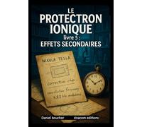 LE PROTECTRON IONIQUE: livre 5 : EFFETS SECONDAIRES
