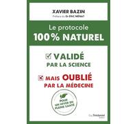 Le protocole 100 % naturel: Validé par la science mais oublié par la médecine