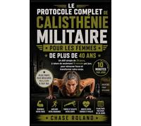 Le Protocole Complet De Calisthénie Militaire Pour Les Femmes De Plus De 40 Ans: Un Défi Simple De 28 Jours, À Raison De Seulement 10 Minutes Par Jour, Pour Retrouver Force Et Transformer Votre Corps.