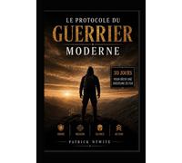 Le Protocole du Guerrier Moderne: 30 jours pour bâtir une discipline de fer