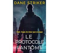 Le Protocole Fantôme: Trahi. Traqué. De retour pour se venger.