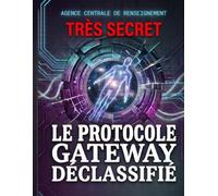 Le Protocole Gateway Déclassifié: Analyse Officielle de la CIA sur le Hemi-Sync, l'Univers Holographique et les États Modifiés de Conscience