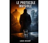 Le Protocole Invisible - Thriller politique: Pouvoir, secrets et manipulation au sommet de l’Europe (Le Système Invisible)