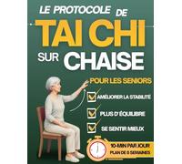 Le Protocole Tai Chi sur Chaise pour Seniors: Le Programme Quotidien de 10 Minutes, Étape par Étape, pour Retrouver Vos Matinées, Soulager les Douleurs Articulaires et Retrouver l'Équilibre