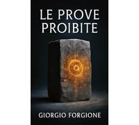 Le prove proibite: La scoperta archeologica che riscrive la storia dell'umanità