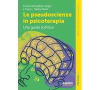 Le pseudoscienze in psicoterapia. Una guida scettica (Manuali e monografie di psicologia)