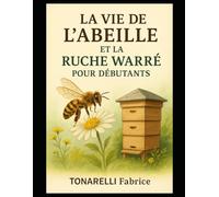 Le p'tit bouquin de l'apiculture en Warré: Comprendre la ruche et ses habitantes pour bien démarrer