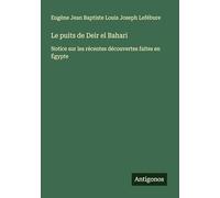 Le puits de Deir el Bahari: Notice sur les récentes découvertes faites en Égypte