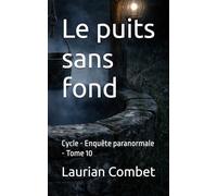 Le puits sans fond: Cycle - Enquête paranormale - Tome 10 (Les Chemins du Mystère)