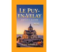 Le Puy-en-velay Travel Guide: Discover the Heart of France’s Pilgrimage Capital (Global Adventure)
