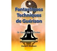Le Qi Gong des 5 Étoiles: Fantastiques Techniques de Guérison